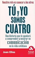 Tu y yo somos cuatro: Una historia que le ayudara a comprender y mejorar su comunicacion en la vida cotidiana 8497351215 Book Cover