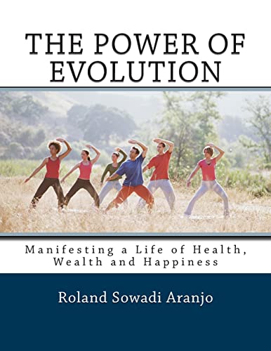 The Power of Evolution: Manifesting A Life of Health, Wealth and Happiness