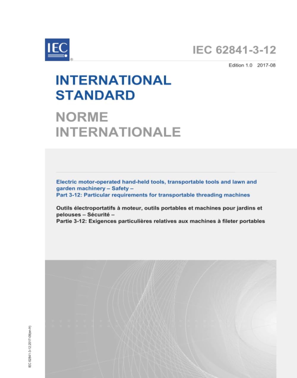 IEC 62841-3-12:2017, Outils manuels à moteur électriques, outils transportables et machines de pelouse et de jardin - Sécurité - Partie 3-12: Exigences particulières pour les machines à fileter