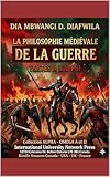  LA PHILOSOPHIE MÉDIÉVALE DE LA GUERRE Textes à l’appui (Collection ALPHA - OMEGA A et Ω International University Network t. 57)