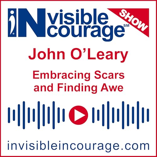 『John O’Leary | Embracing Scars | InVisible InCourage SHOW | Invisible Disabilities Association』のカバーアート