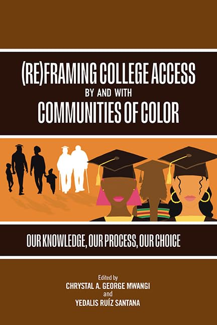 (Re)Framing College Access by and with Communities of Color: Our Knowledge, Our Process, Our Choice (SUNY series, Critical Race Studies in Education)      Kindle Edition