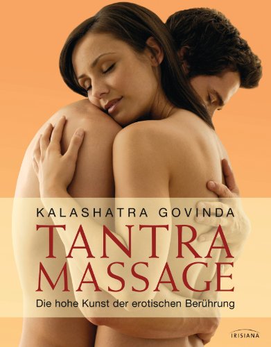 Tantra Massage: Die hohe Kunst der erotischen Berührung (German Edition)