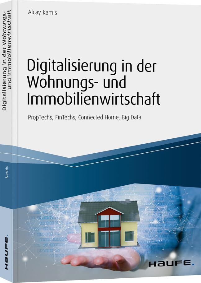 Digitalisierung in der Wohnungs- und Immobilienwirtschaft: PropTechs, FinTechs, Connected Home, Big Data (Haufe Fachbuch)