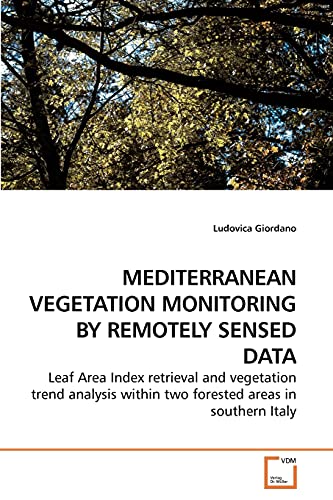 MEDITERRANEAN VEGETATION MONITORING BY REMOTELY SENSED DATA: Leaf Area Index retrieval and vegetation trend analysis within two forested areas in southern Italy