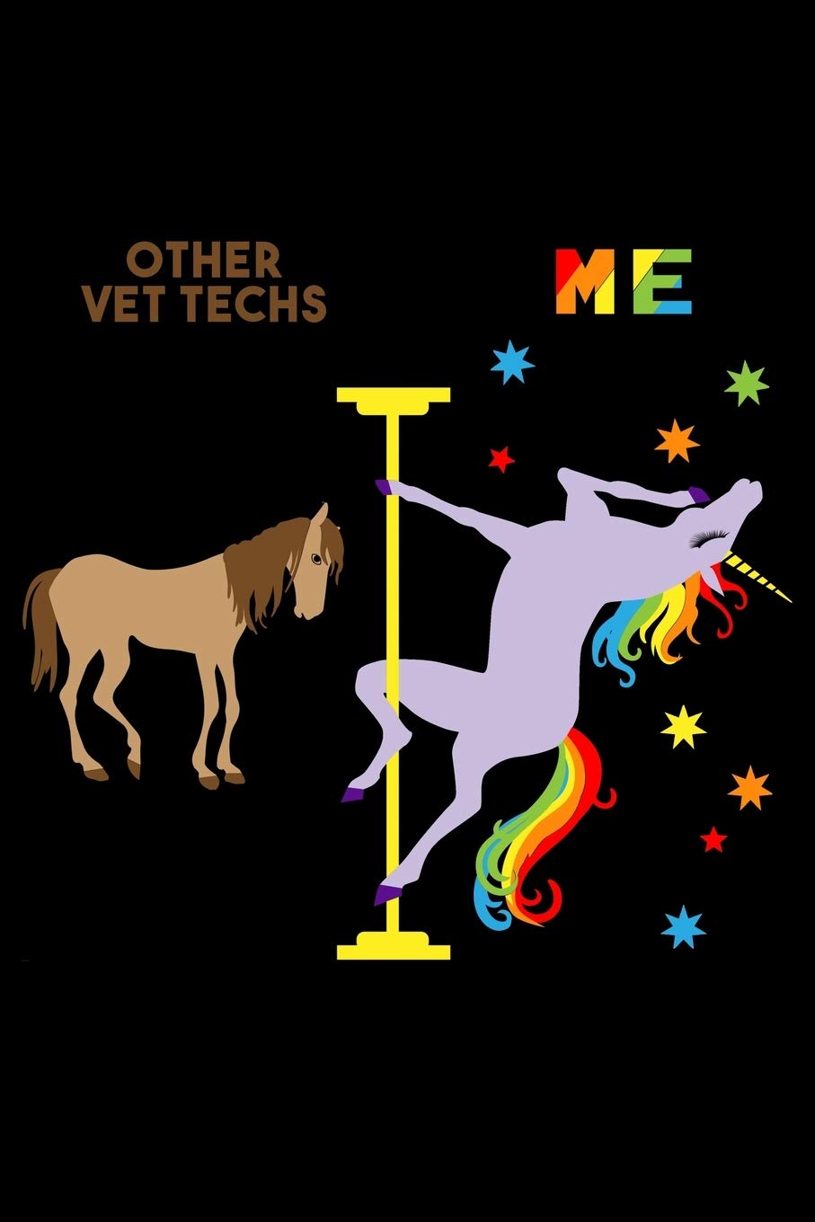 Other Vet Techs Me: 6x9 120 Page Lined Composition Notebook Funny Fabulous Pole Dancing Rainbow Unicorn Vet Tech Gift