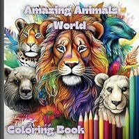 Amazing Animals World Coloring Book: Coloring Pages with Animals for Children Ages 3-7 B0DF613F5Z Book Cover