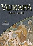 Valtrompia nell'arte. Ediz. illustrat