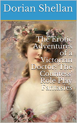 The Erotic Adventures Of A Victorian Doctor: The Countess' Role Play Fantasies #TOP16