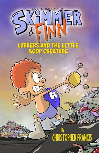 Skimmer and Finn: Lurkers and the Little Boop Creature: (Graphic Novel) (Skimmer and Finn: A Graphic Novel Adventure Series Book 2)