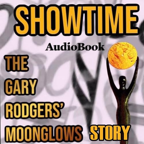 ShowTime: The Gary Rodgers' Moonglows Story (Written by Gary T. Rodgers Jr.) episode artwork