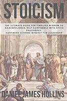 Stoicism: The Ultimate Guide for Timeless Wisdom to Gain Resilience, Self-Confidence With Stoic Phylosophy. Happiness Extreme Mindset for Leadership 165725156X Book Cover