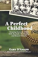 A Perfect Childhood: Growing Up in the 1960s with Baseball, The Beatles, and Beaver Cleaver B08JDXBSCX Book Cover