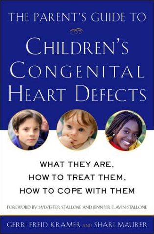 The Parent's Guide to Children's Congenital Heart Defects: What They Are, How to Treat Them, How to Cope with Them