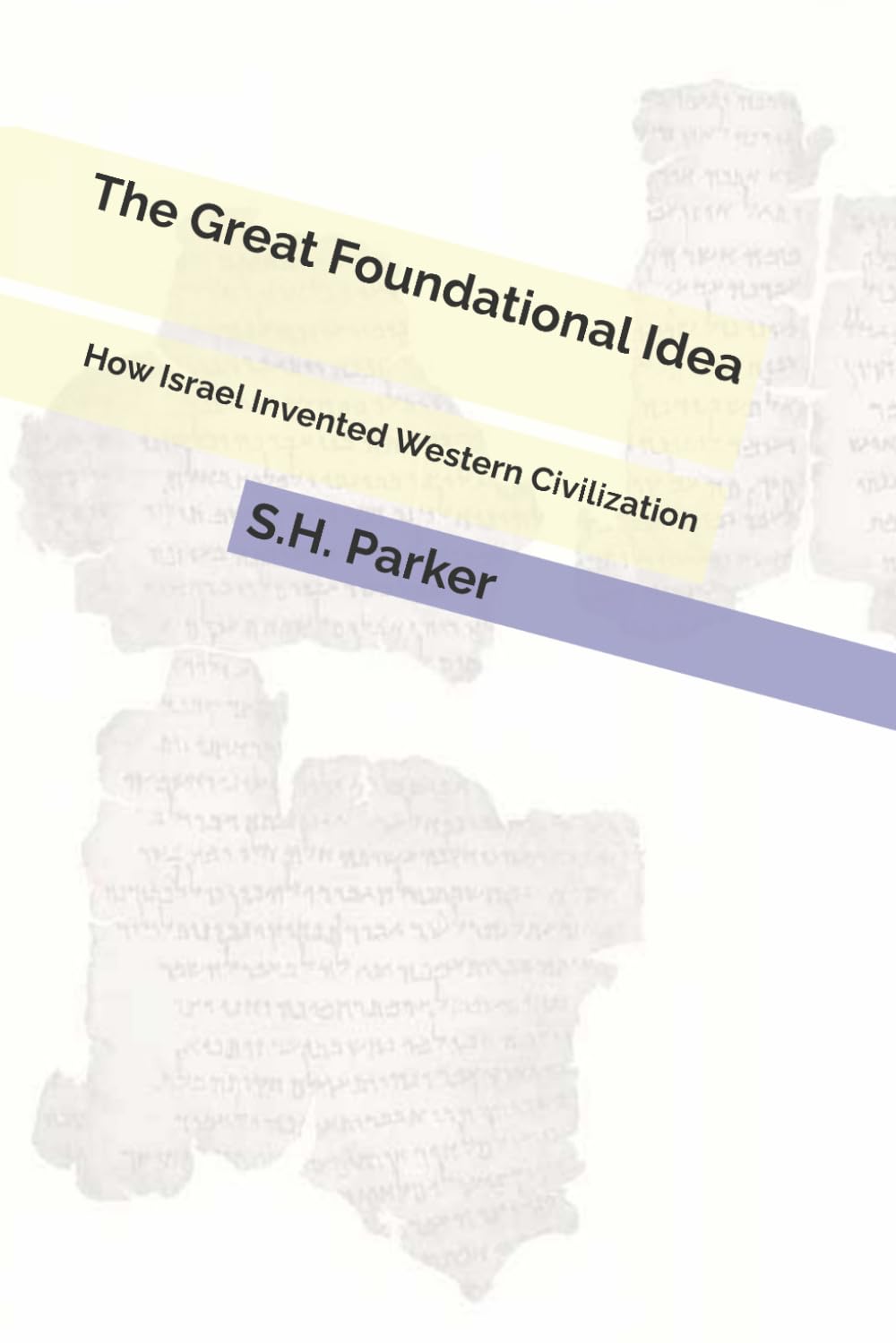 The Great Foundational Idea: How Israel Invented Western Civilization