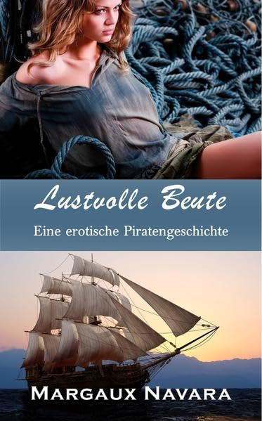 Lustvolle Beute: Eine erotische Piratengeschichte