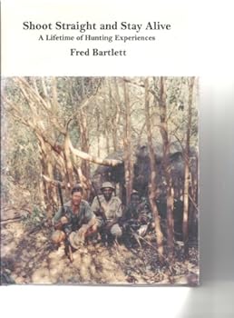 Shoot Straight and Stay Alive: A Lifetime of Hunting Experiences
