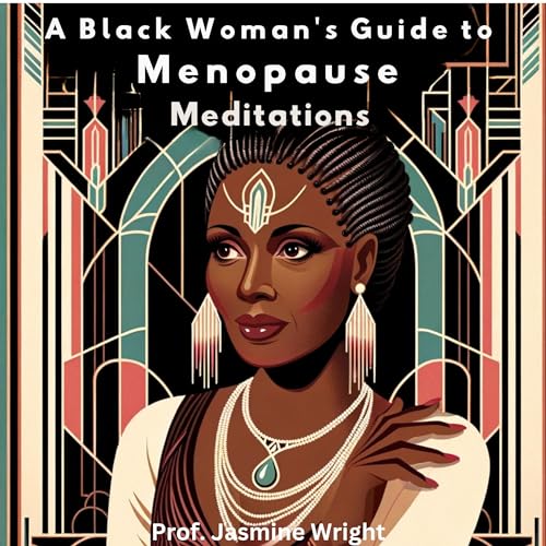 A Black Woman&amp;rsquo;s Guide to Menopause Meditations by Jasmine Wright episode artwork