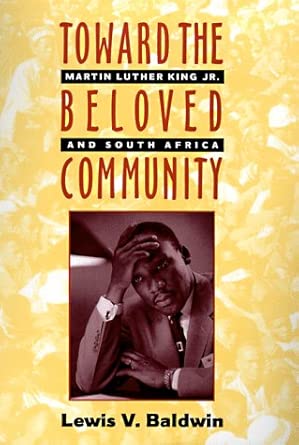 Toward the Beloved Community: Martin Luther King, Jr., and South Africa