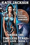LOST LOVE: A FF (LESBIAN) HOT and SEXY, SCI-FI, FANTASY, ADVENTURE, ROMANCE (UNDER THE TIMELESS STARS)