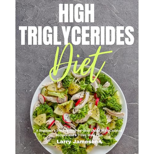 High Triglycerides Diet: A Beginner's 3-Week Step-by-Step Guide With Curated Recipes and a 7-Day Meal Plan by Larry Jamesonn episode artwork
