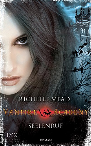 Vampire Academy - Seelenruf (Vampire-Academy-Reihe...