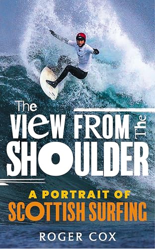 The View from the Shoulder: A Portrait of Scottish Surfing