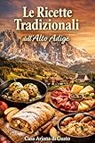  Ricette Regionali d’Italia vol.4 Alto Adige (Italian Edition)