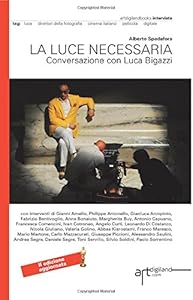 Vedi scheda su Amazon La luce necessaria. Conversazione con Luca Bigazzi: Seconda Edizione aggiornata 2014. Versione a colori