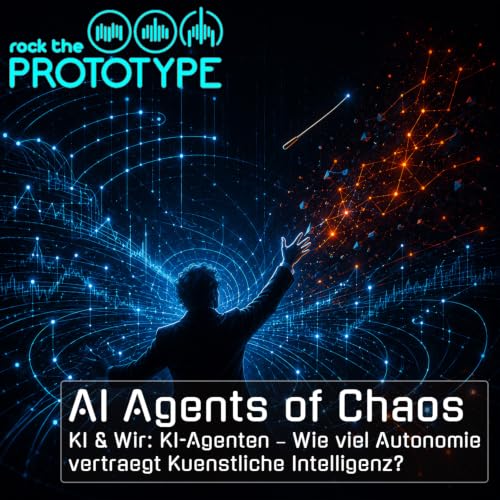 Folge 30 - AI Agents of Chaos - KI & Wir - Rock the Prototype Podcast