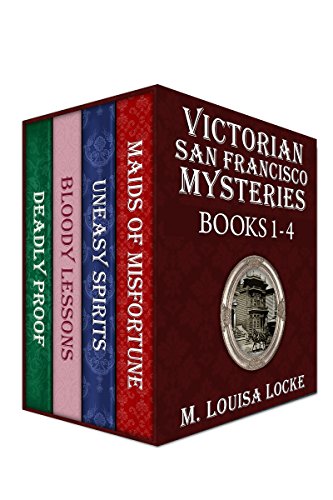 Victorian San Francisco Mysteries: Books 1-4 (Maids of Misfortune, Uneasy Spirits, Bloody Lessons, Deadly Proof) (A Victorian San Francisco Mystery)
