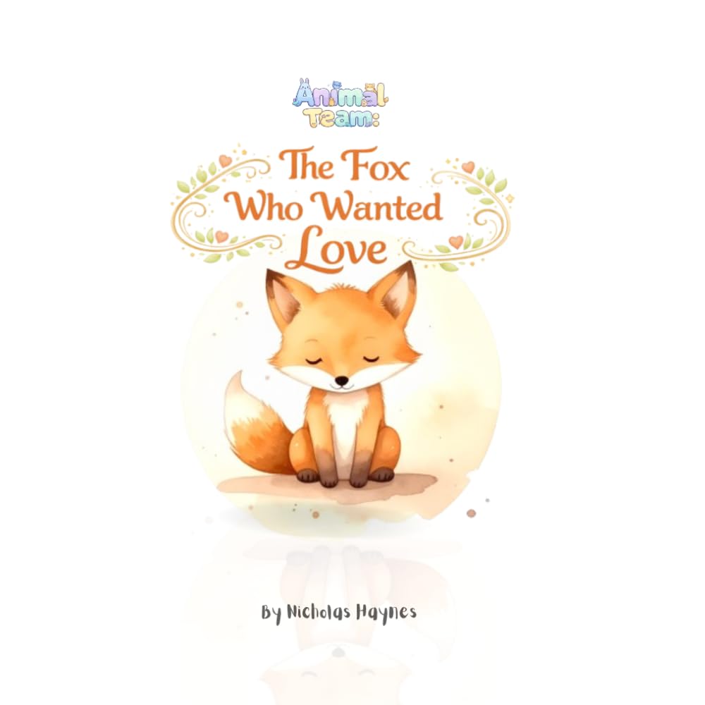 The Lonely Fox Who Wanted Love: A Gentle Bedtime Story About Love, Belonging, and Being Seen (Animal Team Tales)