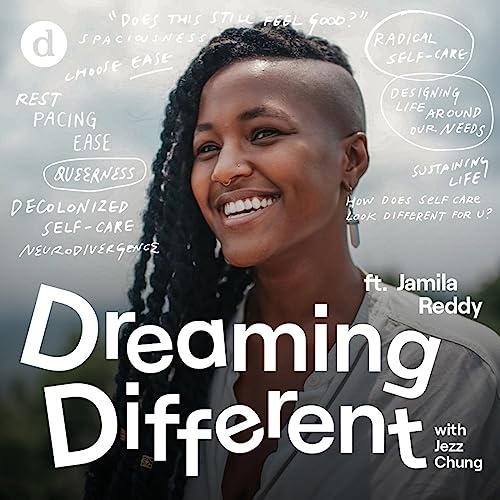 Self Care through a Neurodivergent, Decolonized Lens (Rest, Pacing, and Ease) with Jamila Reddy