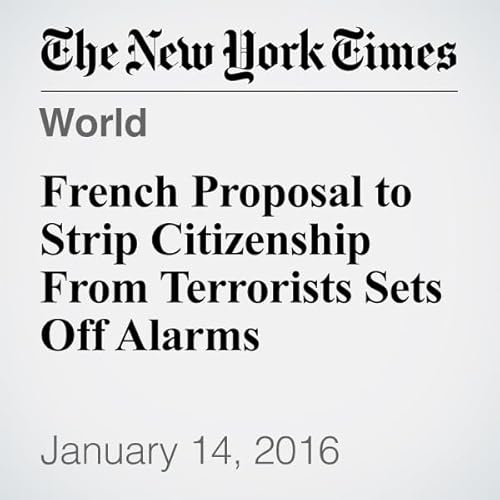 French Proposal to Strip Citizenship From Terrorists Sets Off Alarms cover art
