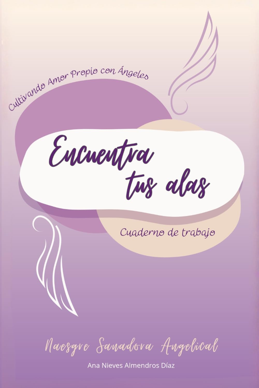 Encuentra tus alas: Cuaderno para trabajar tu amor propio con ayuda de los ángeles