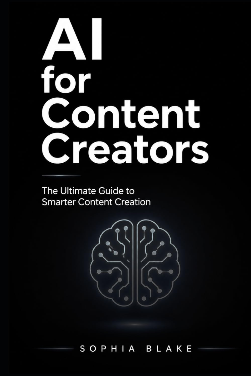 AI for Content Creators: The Ultimate Guide to Smarter Content Creation, Faster Growth, and Consistent Income