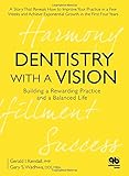 Dentistry with a Vision: Building a Rewarding Practice and a Balanced Life