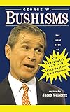 George W. Bushisms: The Slate Book of Accidental Wit and Wisdom of Our 43rd President