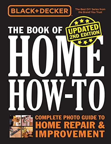 Black & Decker The Book of Home How-to, Updated 2nd Edition: Complete Photo Guide to Home Repair & Improvement