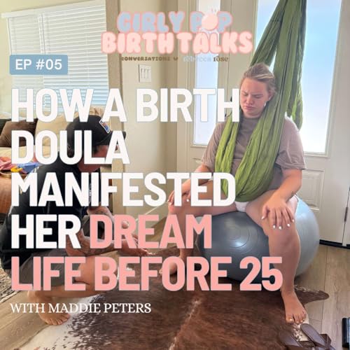 Episode 5: How a Birth Doula Manifested Her Dream Life Before 25