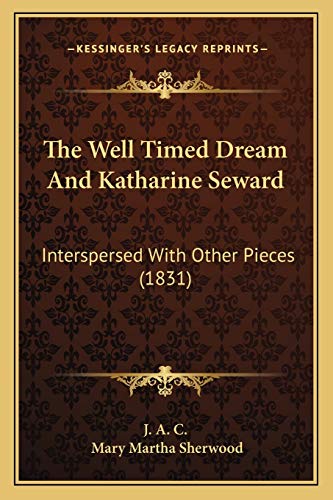 The Well Timed Dream And Katharine Seward: Interspersed With Other Pieces (1831)