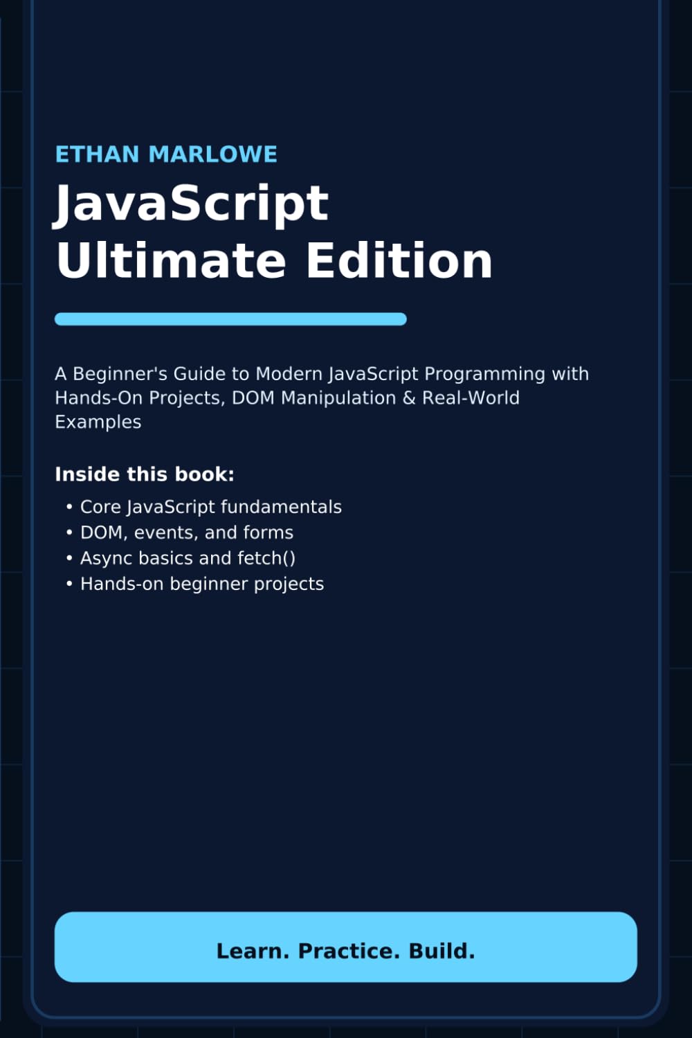 JavaScript Ultimate Edition: A Beginner’s Guide to Modern JavaScript Programming with Hands-On Projects, DOM Manipulation & Real-World Examples