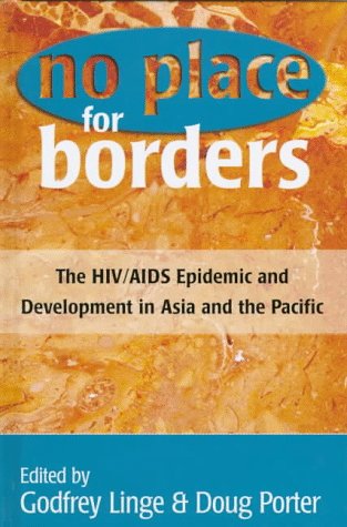 No Place for Borders: The HIV/Aids Epidemic And Development in Asia And ...