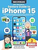 Non-Tech Savvy Seniors Guide to iPhone 15: Step-By-Step Illustrated Manual To Mastering iPhone Quickly | Stop Asking For Help ! Gain The Skills To Manage Your Smartphone On Your Own
