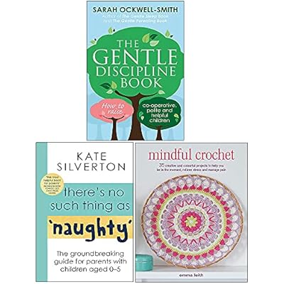 The Gentle Discipline Book, There's No Such Thing As 'Naughty', Mindful Crochet 3 Books Collection Set