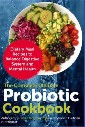 The Complete Ultimate Probiotic Cookbook: Dietary Meal Recipes to Balance Digestive System and Mental Health