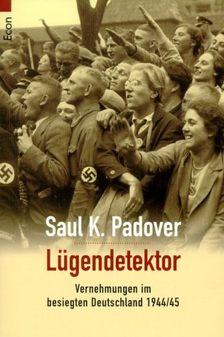 Lügendetektor. Vernehmungen im besiegten Deutschland 1944/45