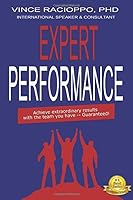 Expert Performance: Achieve Extraordinary Results with the Team you Have -- Guaranteed! 0578600056 Book Cover