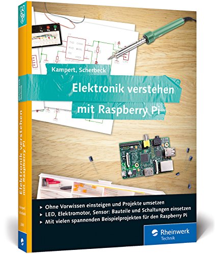 Elektronik verstehen mit Raspberry Pi: Der praktische Einstieg. Geeignet für Raspberry Pi 3 und Vorgängermodelle