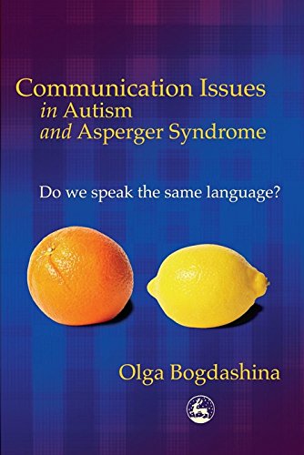 COMMUNICATION ISSUES IN AUTISM AND ASPERGER SYNDROME: Do we speak the same language?